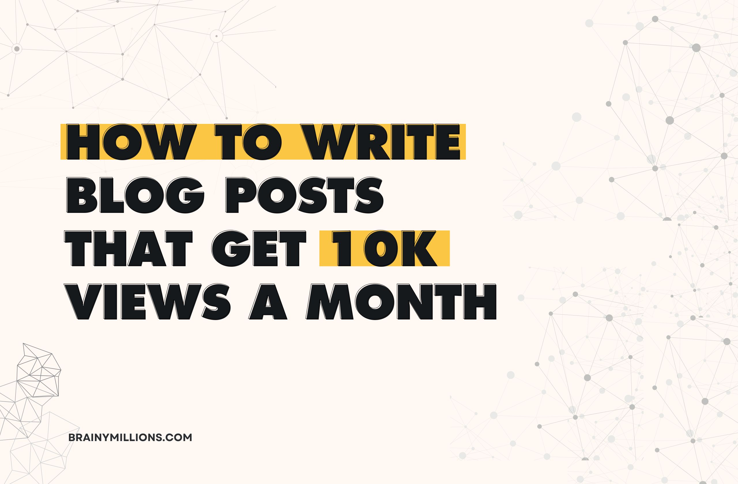How to Write Blog Posts That Get 10k Views a Month