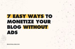 Easy Ways to Monetize Your Blog - brainymillions.com