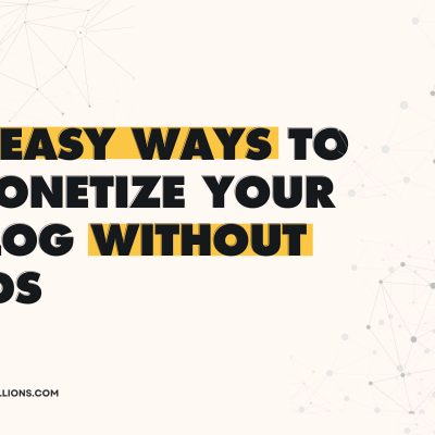 Easy Ways to Monetize Your Blog - brainymillions.com